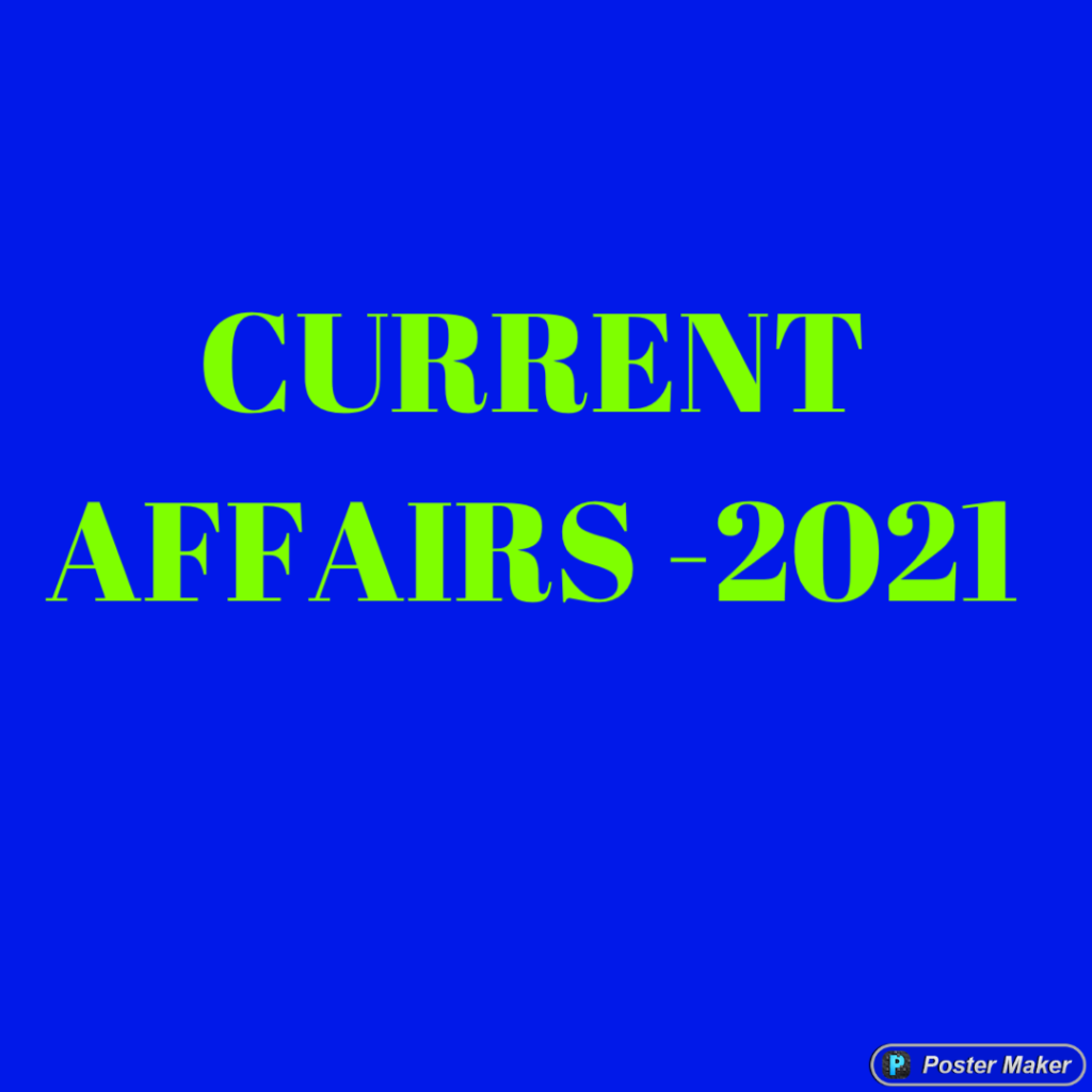 CURRENT AFFAIRS -2021 | GENERAL KNOWLEDGE (GK) FOR UPSC | MPSC | BANKING